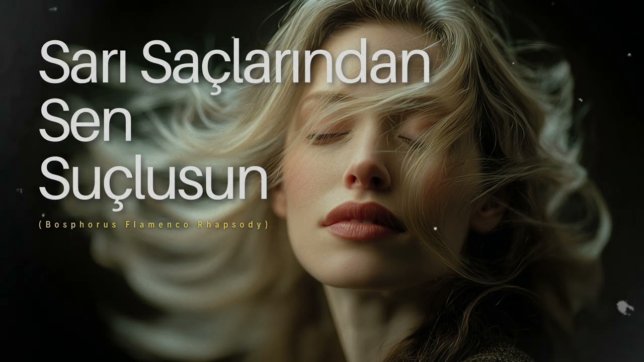 Sarı Saçlarından Sen Suçlusun (Bosphorus Flamenco Rhapsody)