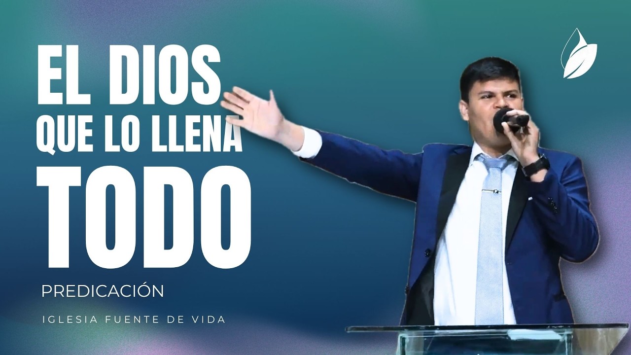 EL DIOS QUE LO LLENA TODO (Predicación) / Ministro Baudelio Sicairos - Iglesia Fuente De Vida