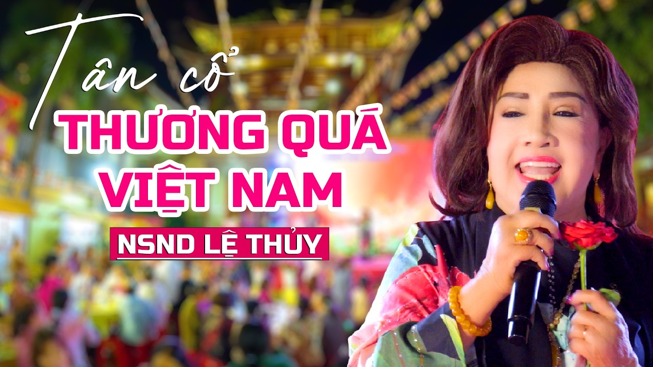 Tân cổ Thương Quá Việt Nam NSND Lệ Thủy hát 30 Năm Sen Vàng Tòa Sáng Thiền Viện Thiên Phước
