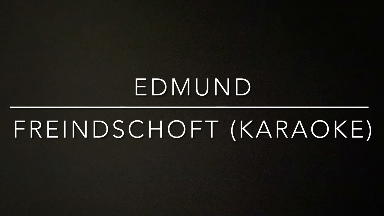 Edmund -Freindschoft (Karaoke)