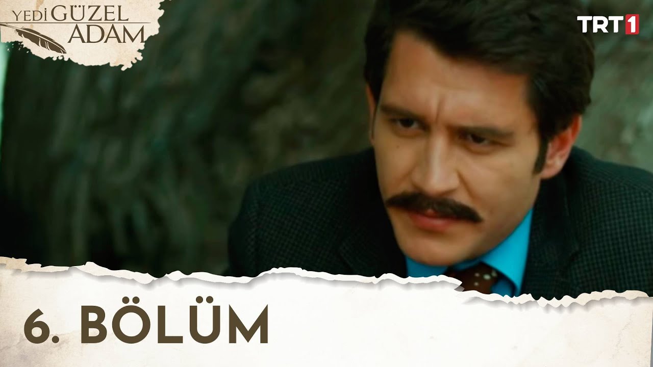 Yedi Güzel Adam 6. Bölüm