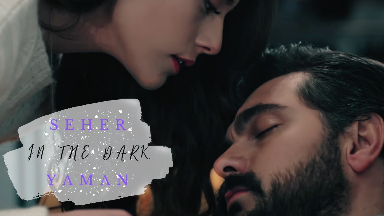 Seher + Yaman// In the dark ❤︎ #Sehyam