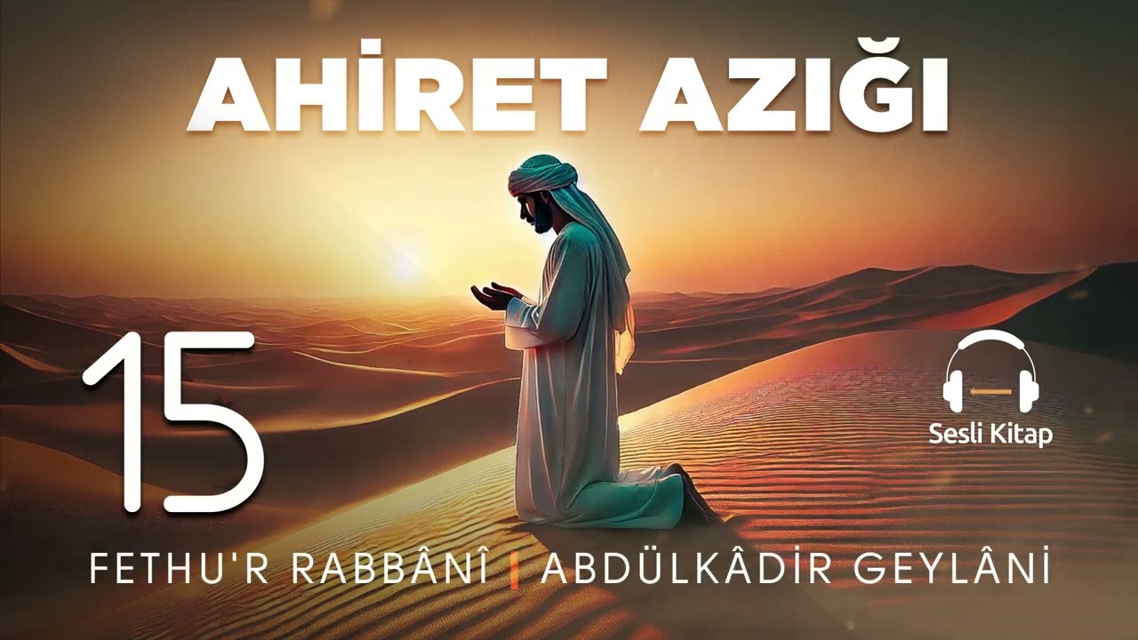 Fethu'r Rabbani - Abdülkadir Geylani - İman Sahibi Azık Hazırlar! - 15. Meclis 🎧 Sesli Kitap