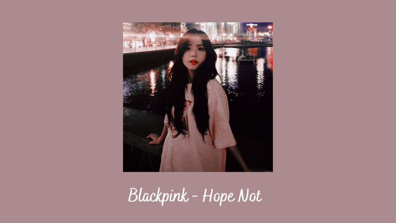 Blackpink - Hope Not {slowed + reverb}