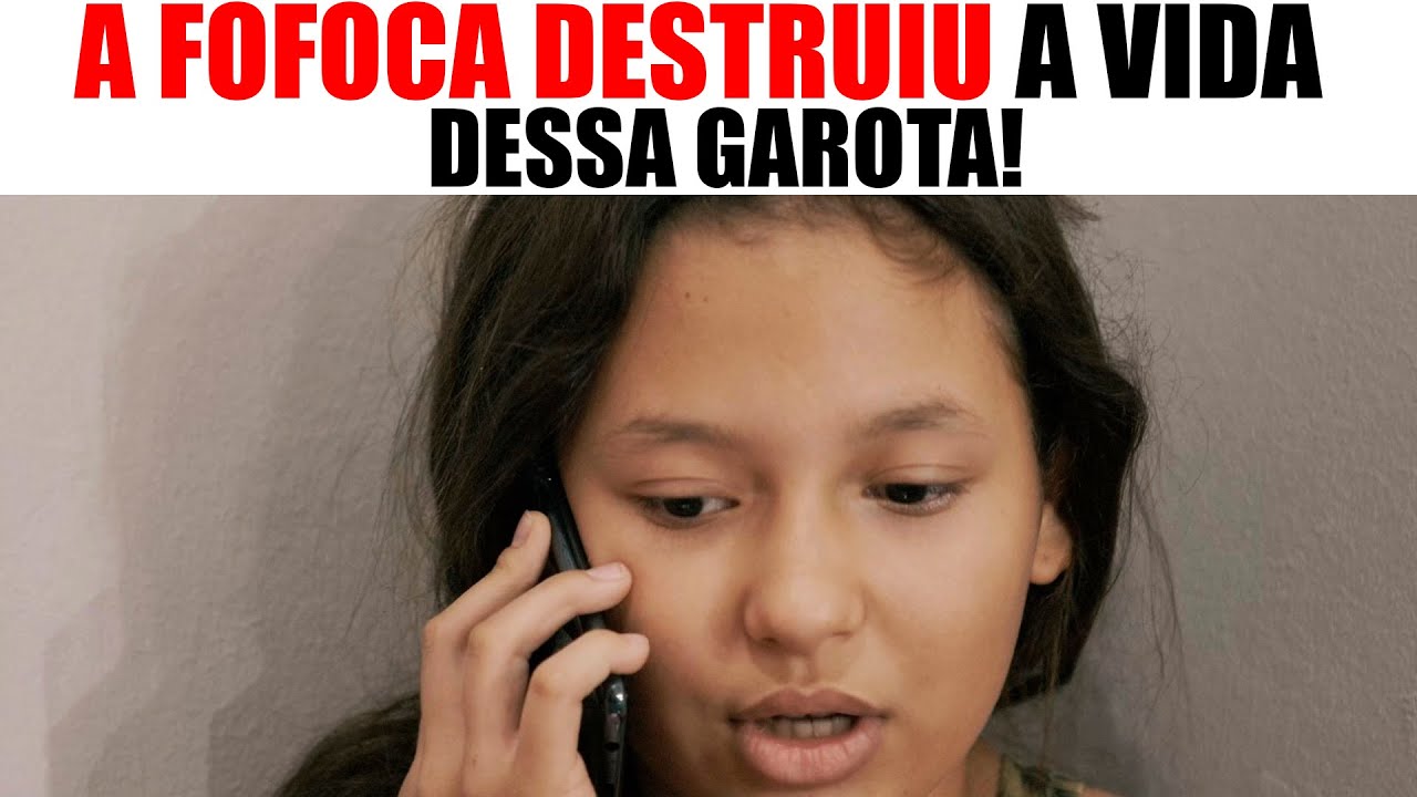 A FOFOCA DESTRUIU A VIDA DESSA GAROTA!