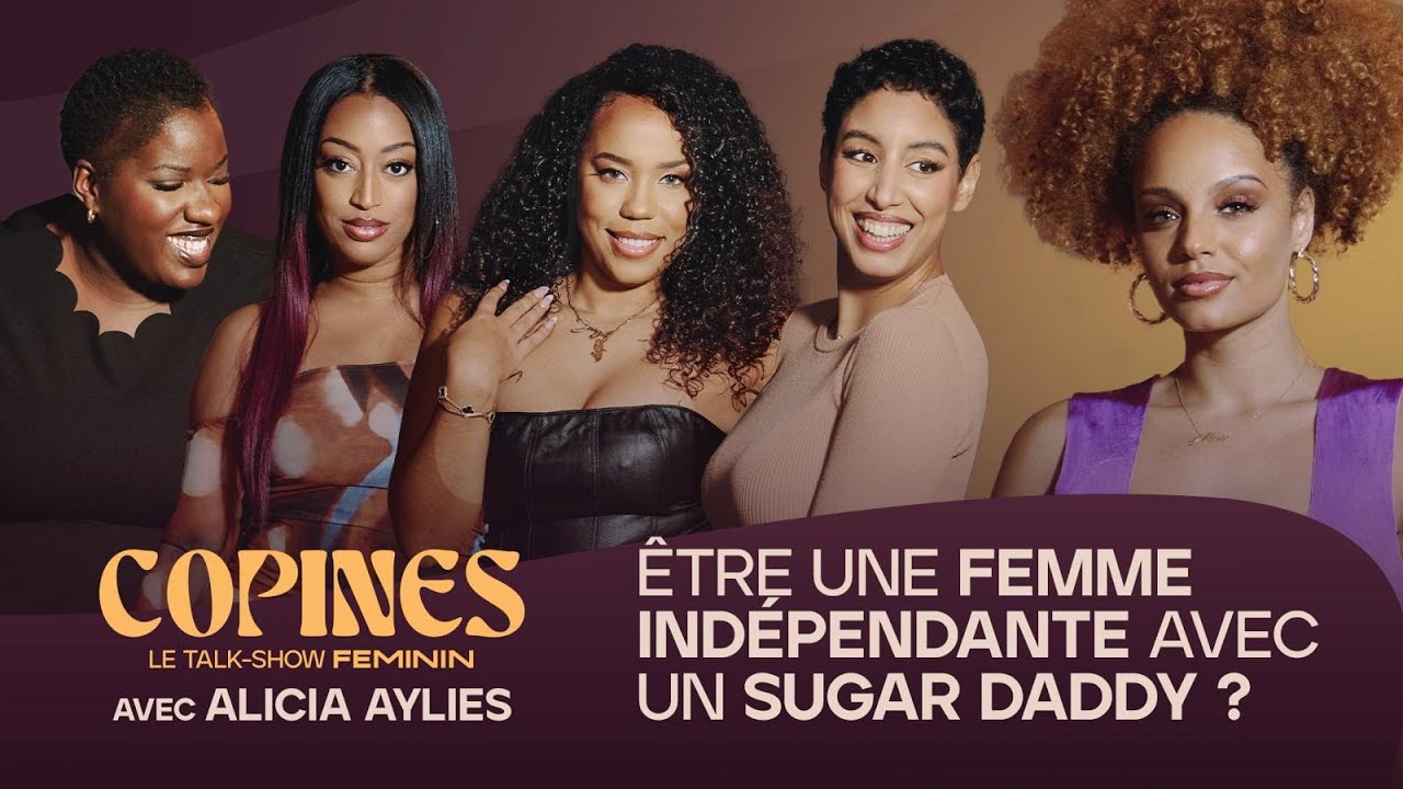 Être une Femme indépendante avec un Sugar Daddy ? - Copine Le Talk avec Alicia Aylies