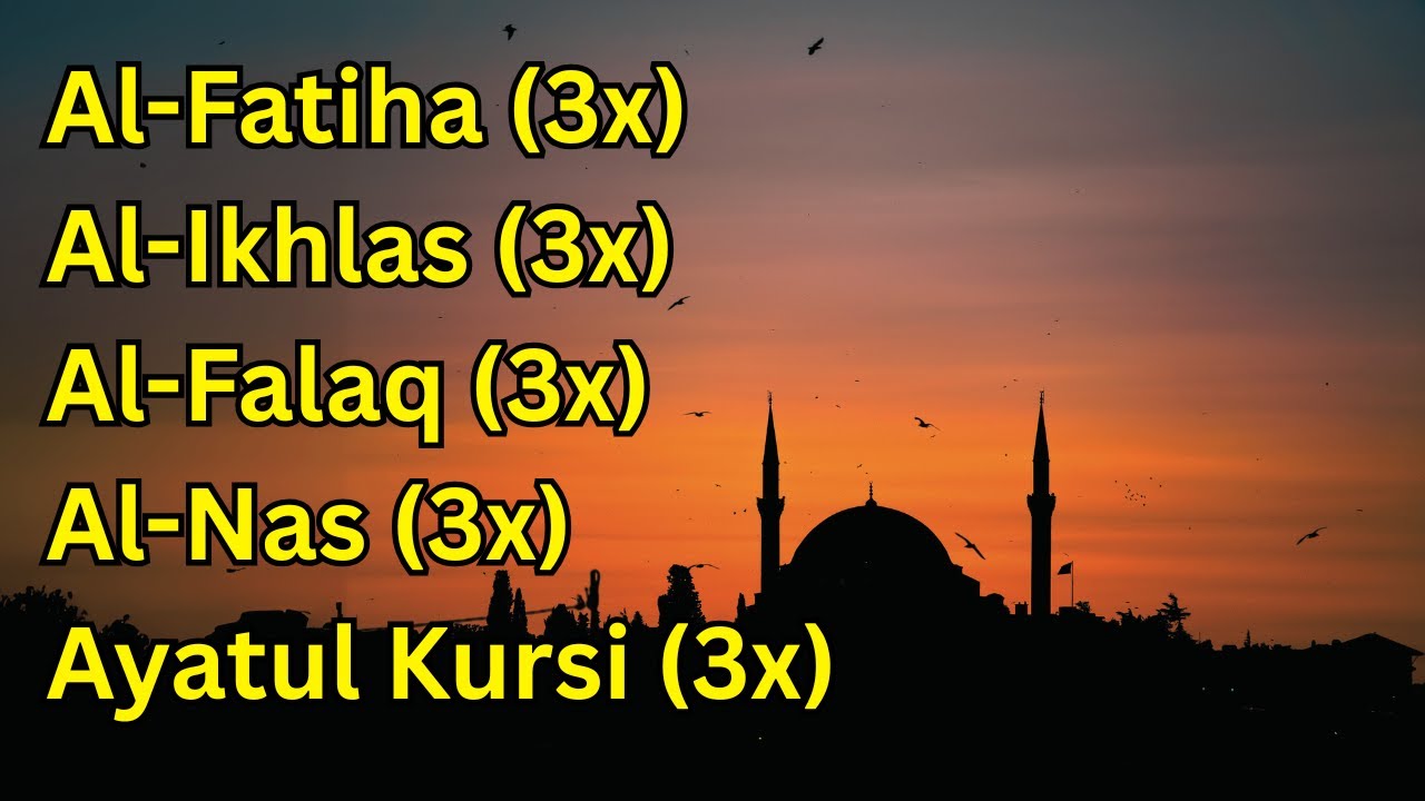 FATIHA 3X AYATUL KURSI 3X KAFIRUN 3X IKHLAS 3X FALAQ 3X NAS