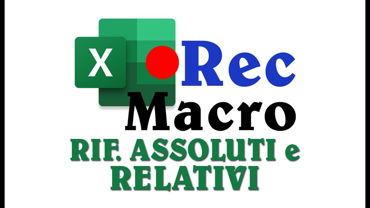 Come registrare MACRO in EXCEL con RIFERIMENTI ASSOLUTI e RELATIVI
