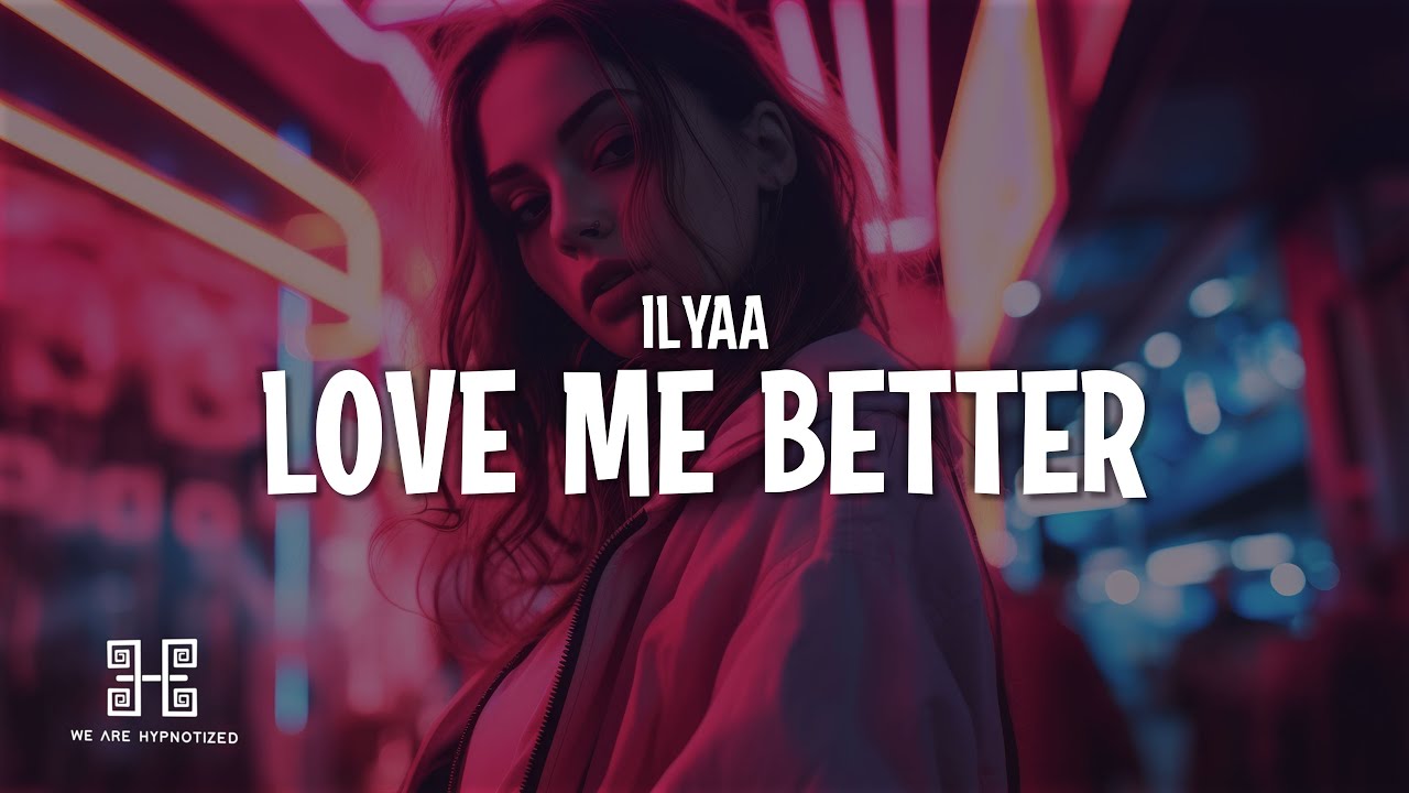 ILYAA - Love Me Better (Lyrics)