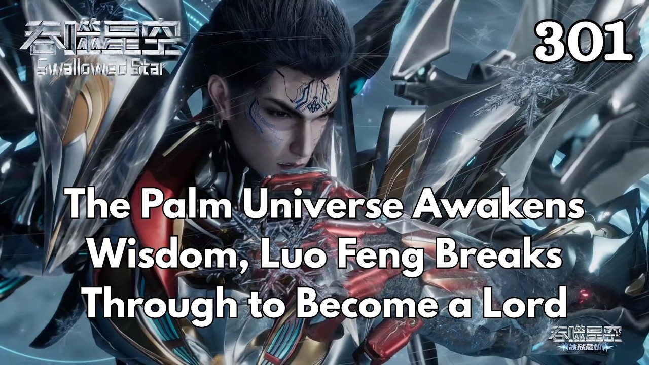 Swallowed Star 301：The Remote Ocean Body Transforms, Luo Feng&rsquo;s Four Bodies Reach the Peak
