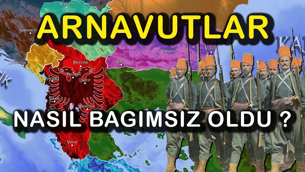 ARNAVUTLAR NASIL BAĞIMSIZ OLDU ll ARNAVUTLUĞUN BAĞIMSIZ OLMASI