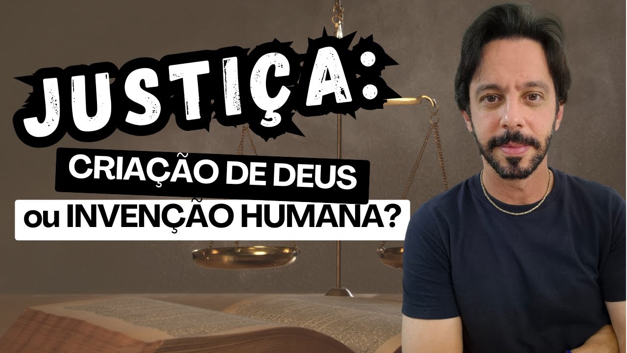 JUSTIÇA: CRIAÇAO DE DEUS OU INVENÇÃO HUMANA?