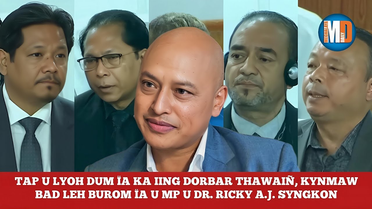 TAP U LYOH DUM ÏA KA IING DORBAR THAWAIÑ, KYNMAW BAD LEH BUROM ÏA U MP U DR. RICKY A.J. SYNGKON