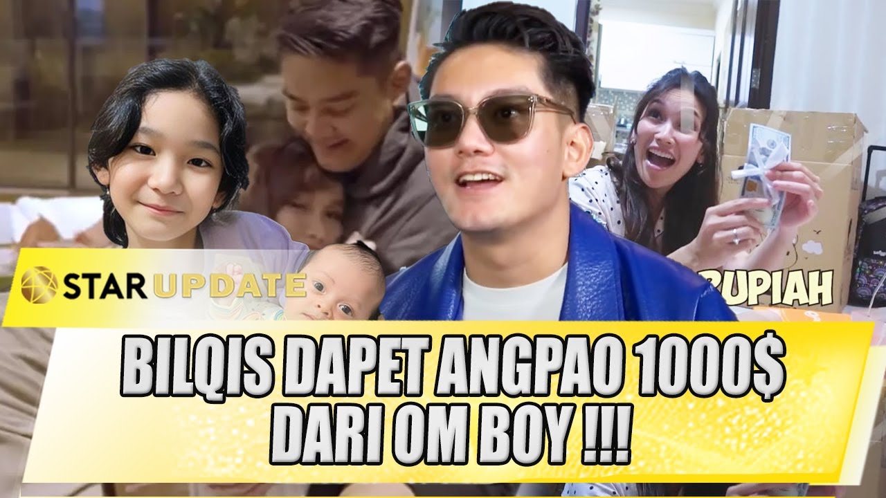 BILQIS DAPET KADO DARI OM BOY WILLIAM ANGPAO ISI 1000$ !! - STAR UPDATE