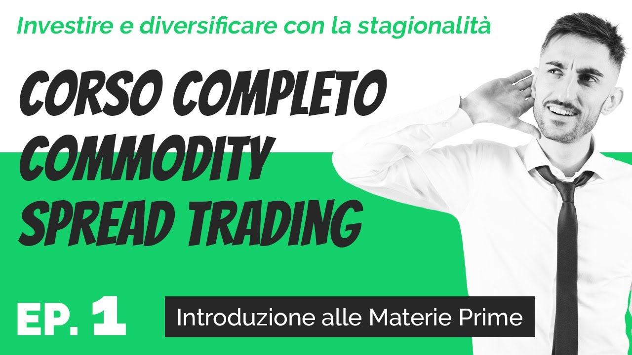Introduzione alle Materie Prime | Corso completo Commodity Spread Trading