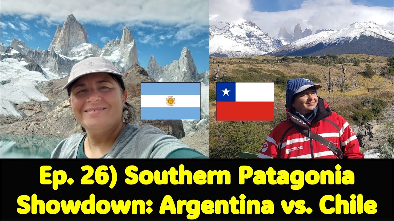 Ep. 26) Southern Patagonia Showdown: Argentina vs  Chile