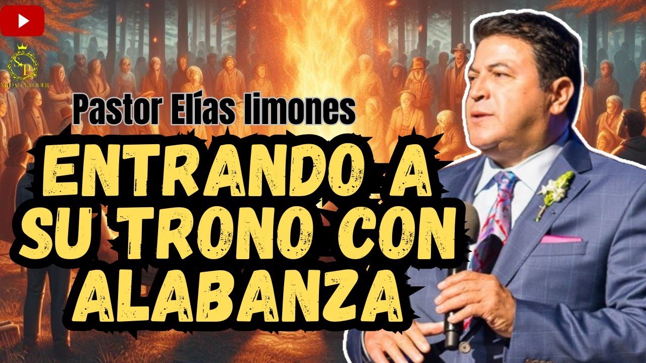 Entrando a su trono con alabanza | Prédica pastor Elías limones
