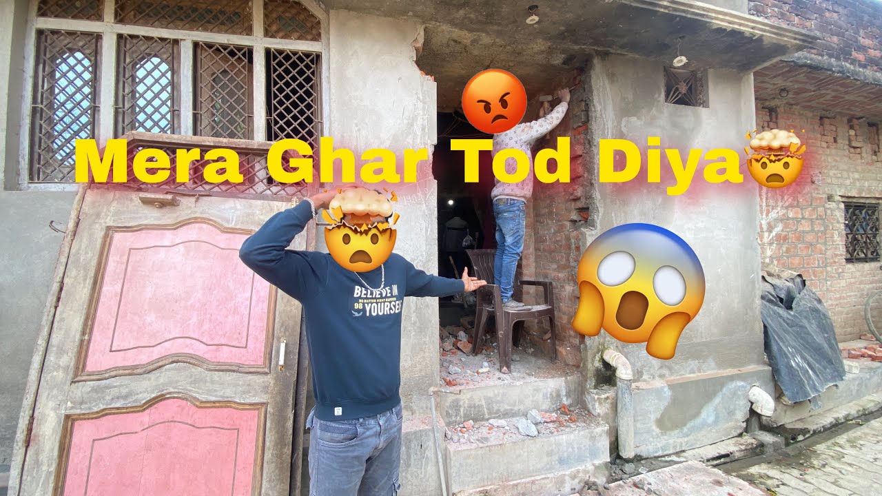 Mera Ghar tod diya guys|| destroy in my home🤯😡🤬