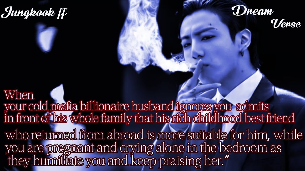 JUNGKOOK FF/When your mafia billionaire husband admits in front of his whole family that his girl 