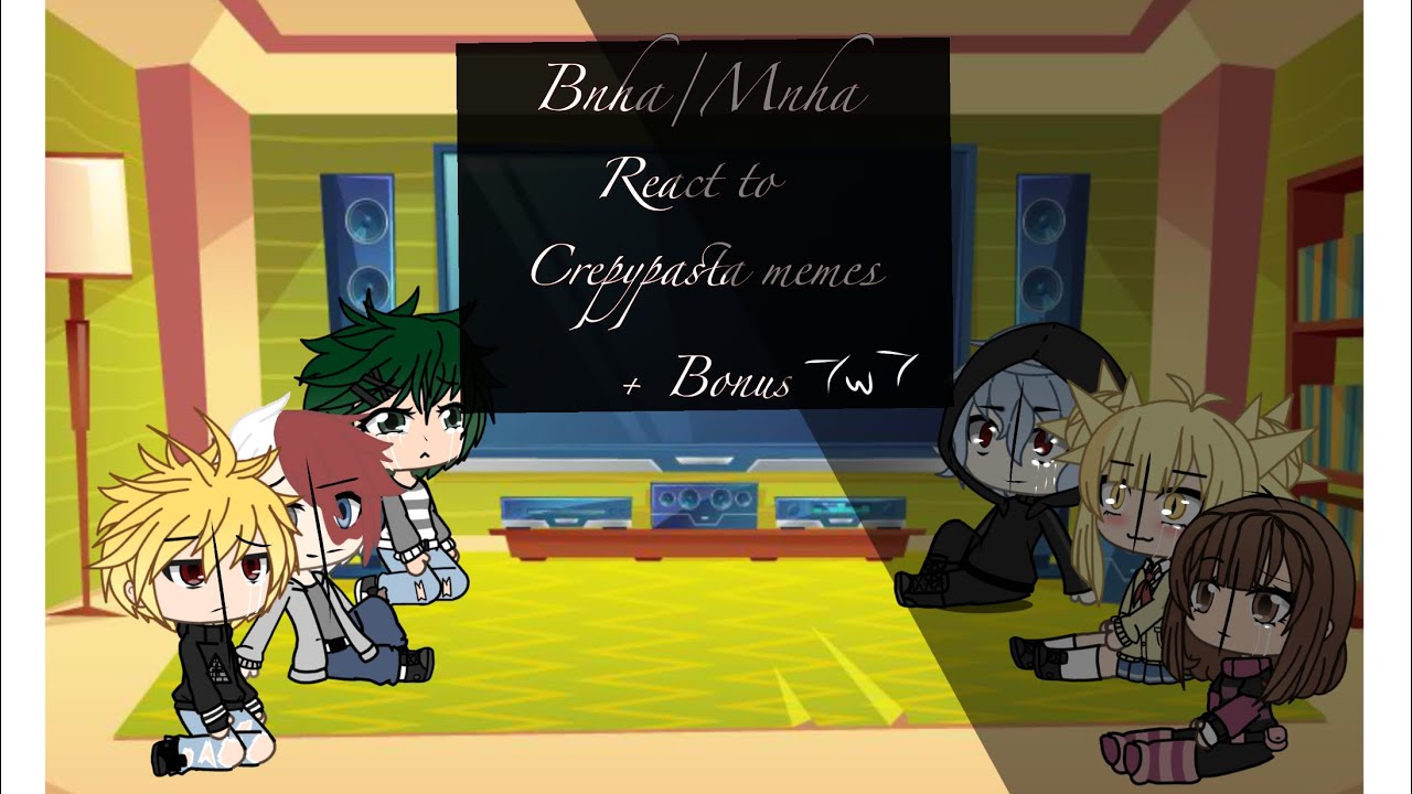 Bnha/Mnha react to Crepypasta memes + Bonus 7w7 ll English ll #1| Not Original |