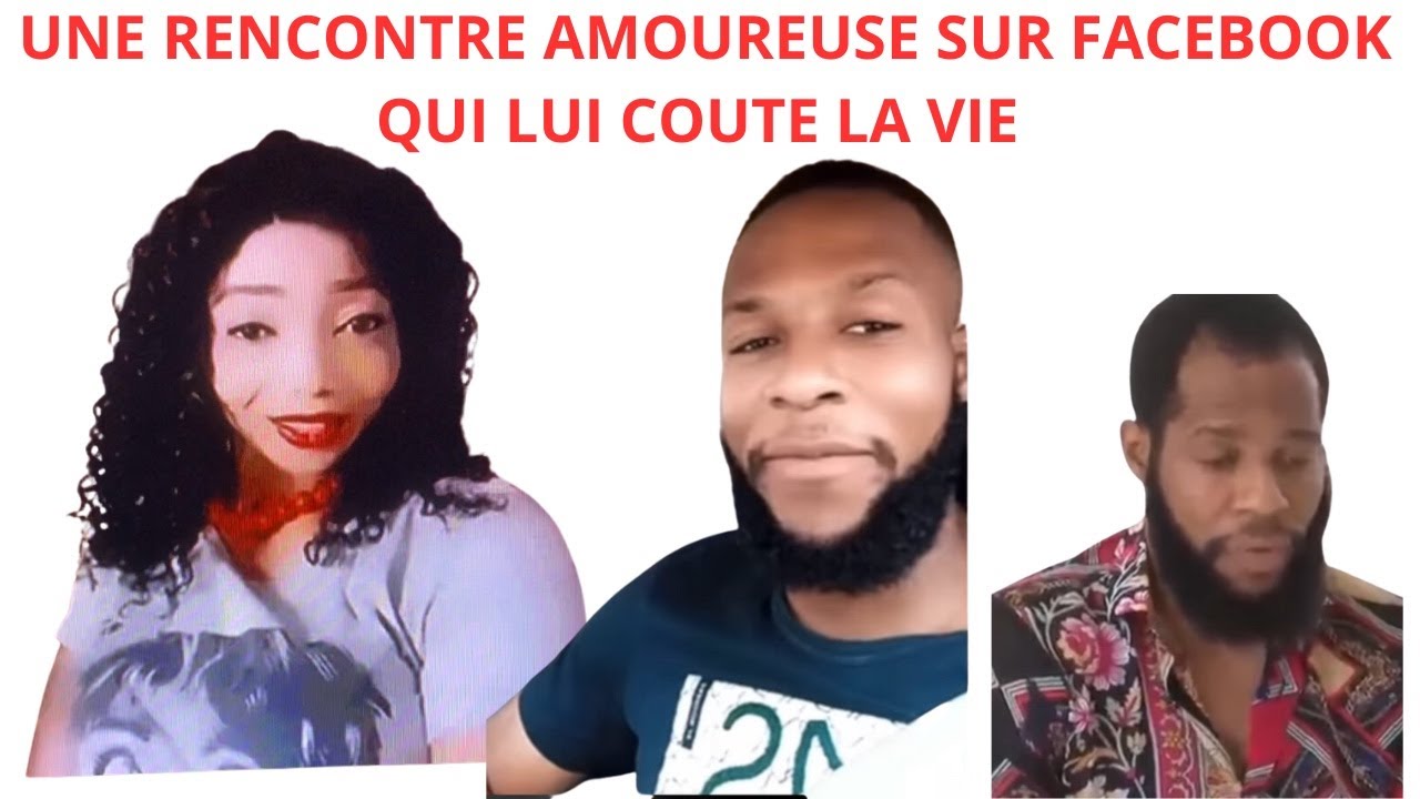UNE RENCONTRE AMOUREUSE SUR FACEBOOK QUI LUI COÛTE LA VIE