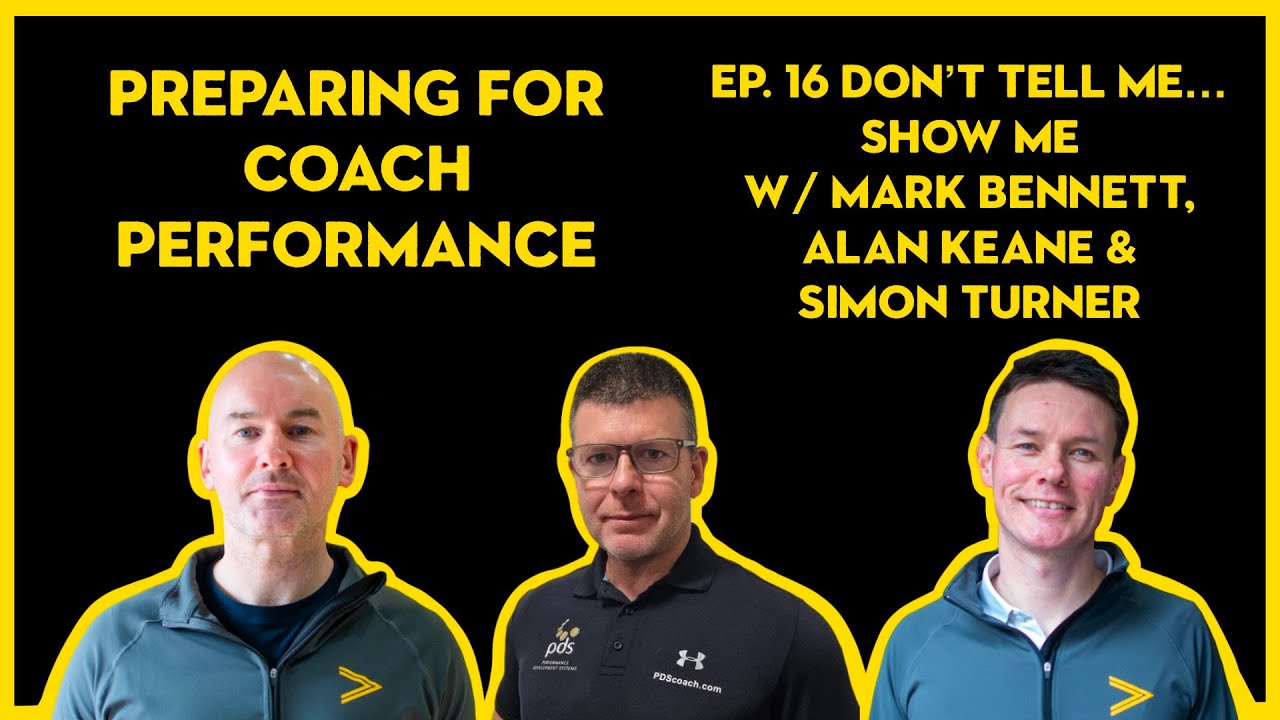 Preparing for Coach Performance - Ep.16 - “Don’t Tell Me… Show Me”