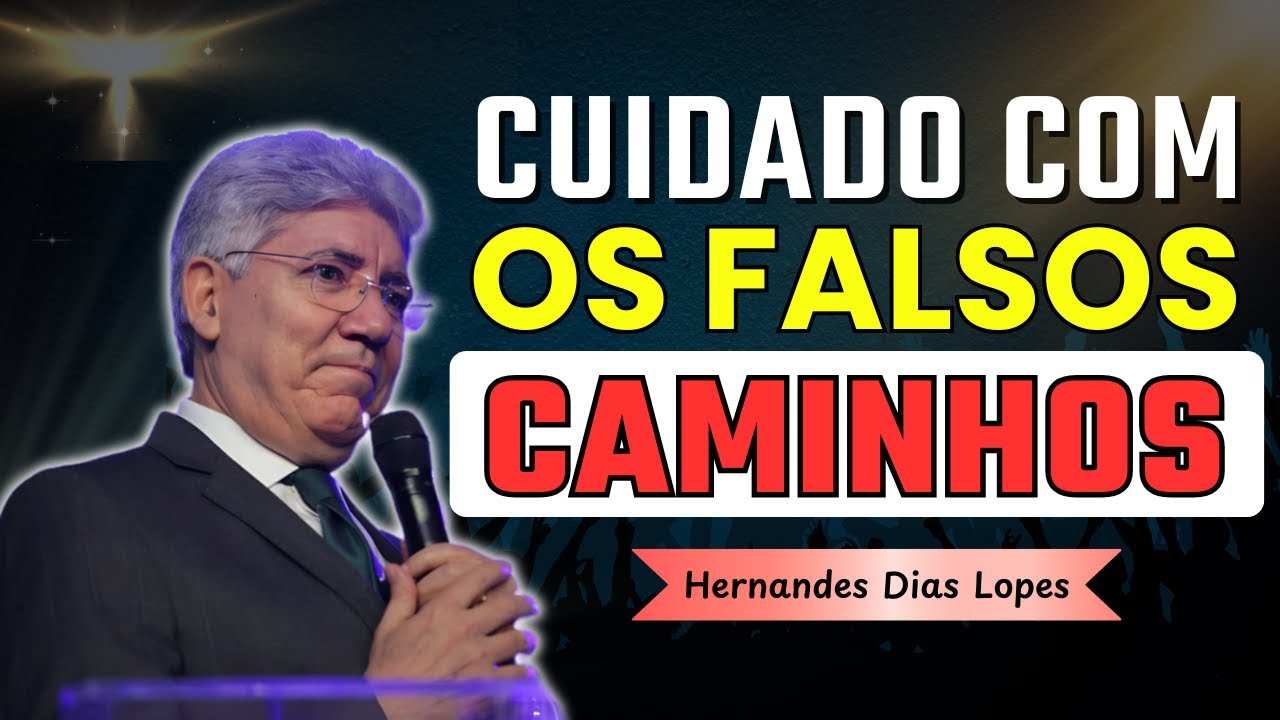 Falsos Caminhos e Verdadeiras Fundamentos: O Perigo de Ser Enganado | Hernandes Dias Lopes