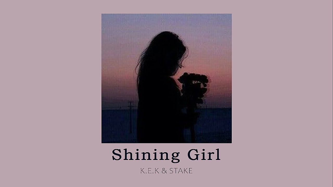 vietsub // Shining Girl – K.E.K & Stake