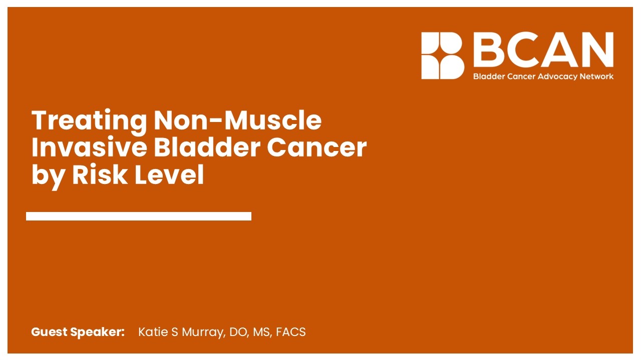 Webinar: Treating Non-Muscle Invasive Bladder Cancer by Risk Level Part 4 of 4.