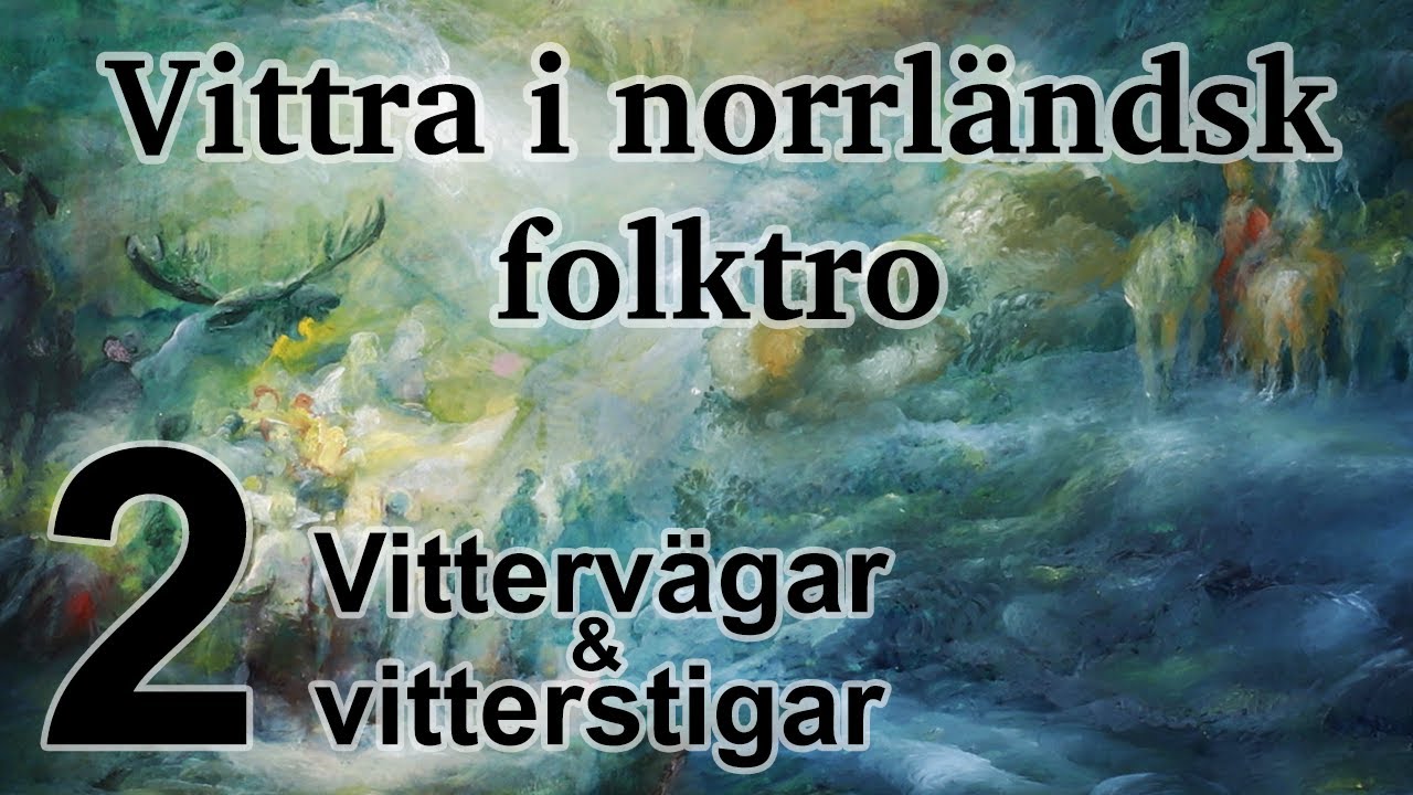 Vittra i norrländsk folktro - Del 2 Vittervägar och vitterstigar