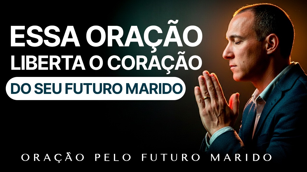 Dia 15/21 - Essa Oração Liberta O Coração Do Seu Futuro Marido