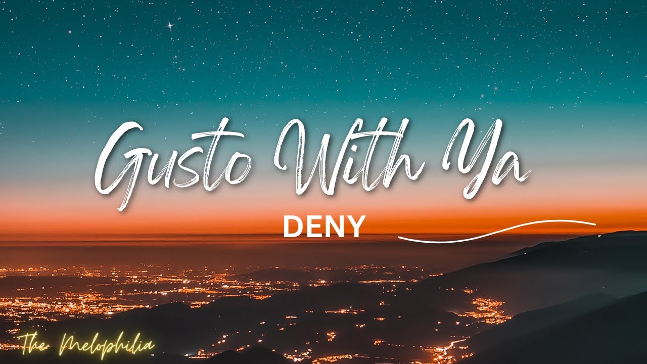Lyrics DENY ~ GUSTO WITH YA #videos