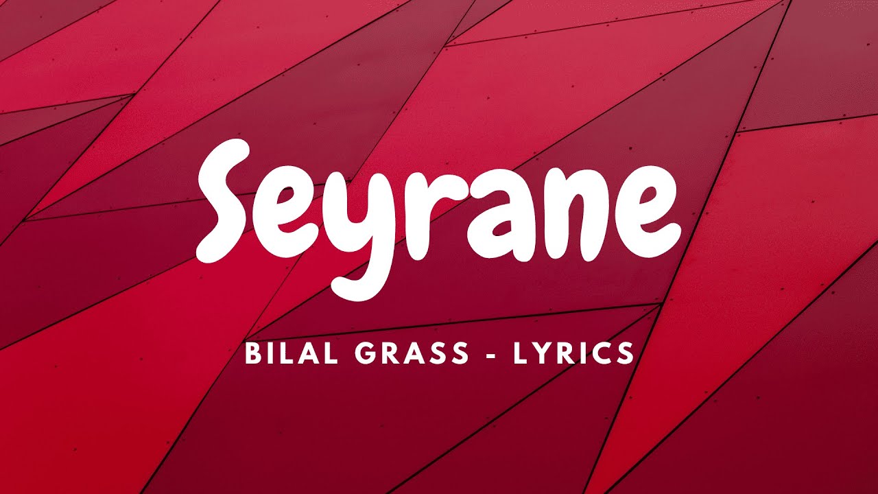 Bilal Grass - Seyrane ( Lyrics )