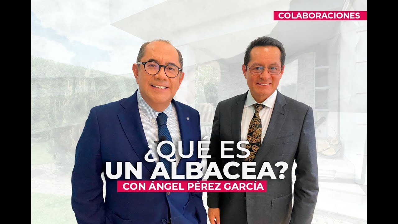 ¿QUÉ es un ALBACEA? BENEFICIOS y COMPROMISOS con Ángel Pérez García