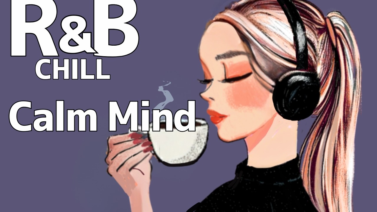 【Calm Mind 🌙心が落ち着く作業用R&B】Relax/study/work