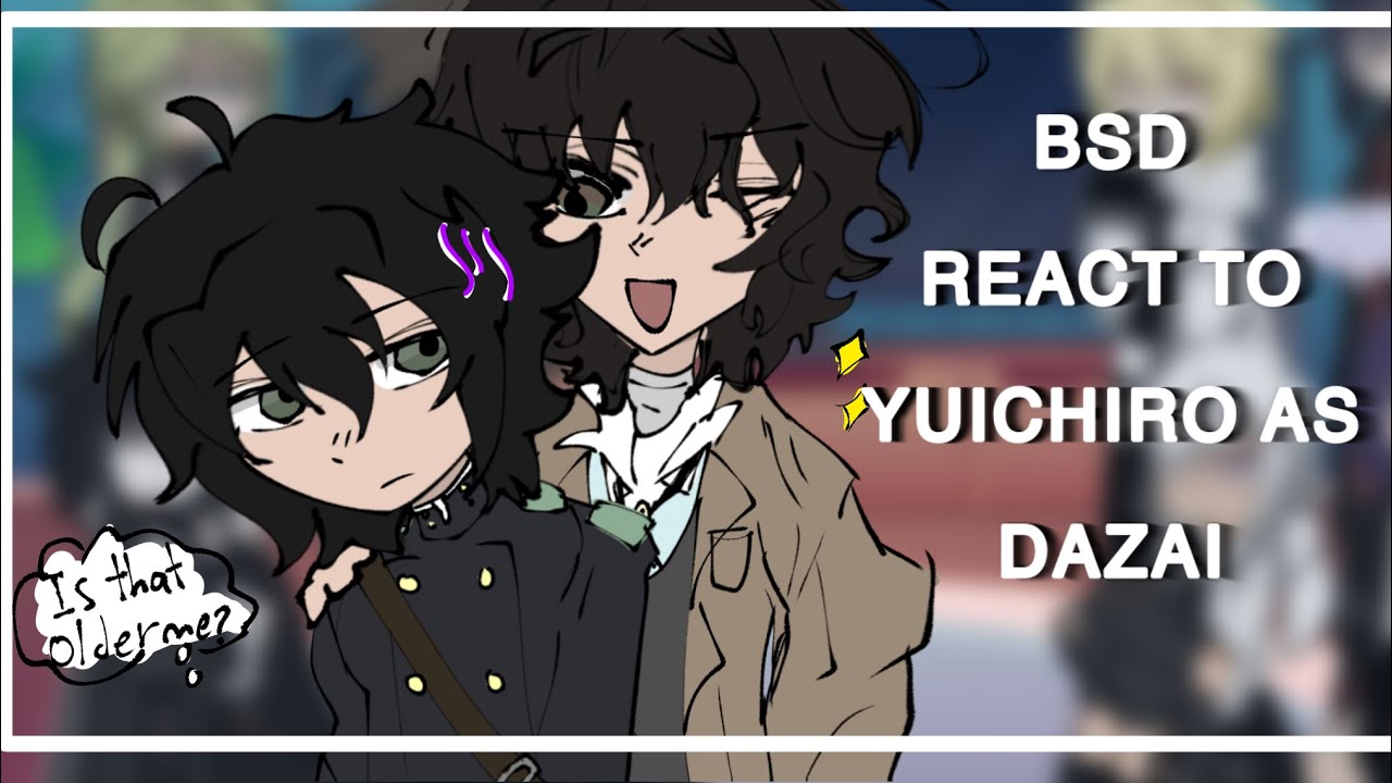 Bsd react to dazai as Yuichiro||bsd||gacha reaction||2xspeed||notcannon||⚠️check description⚠️