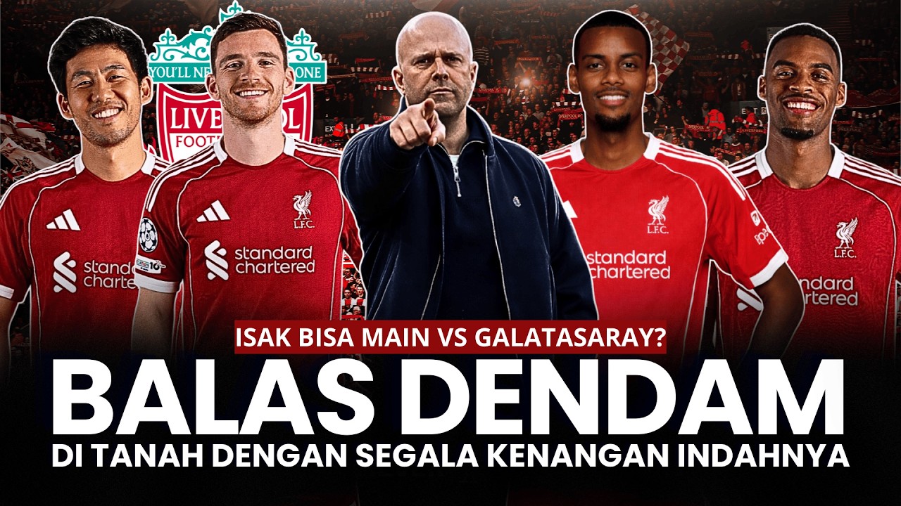 🔥 ISTANBUL MEMANGGIL! Ujian Liverpool vs Galatasaray, Loyalitas Robertson & Misteri Comeback Isak! 🔴