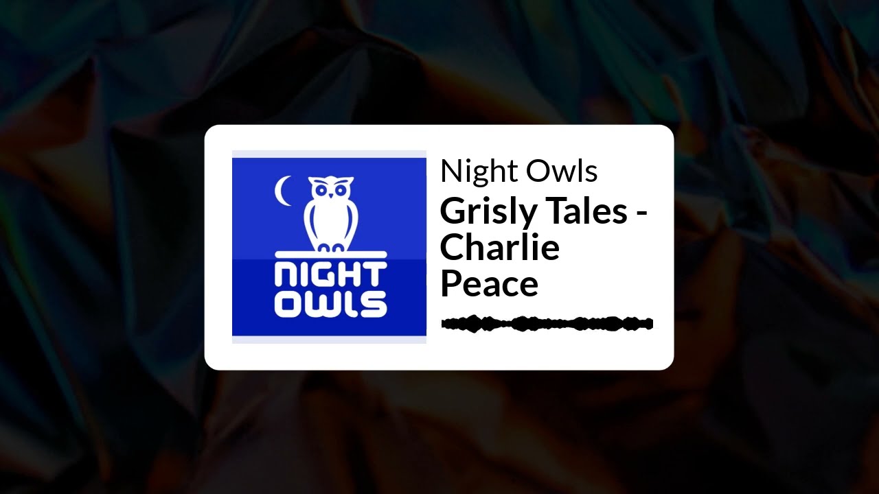 Night Owls - Grisly Tales - Charlie Peace