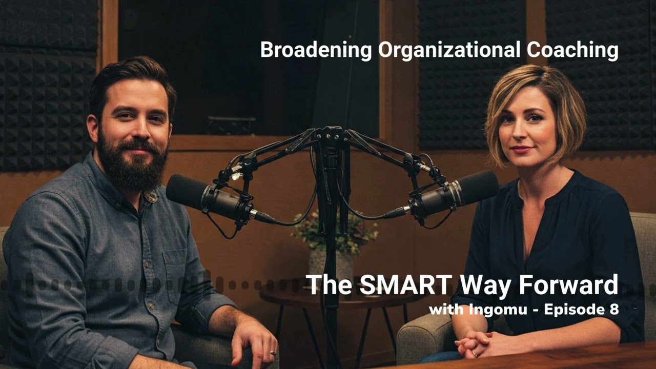 The SMART Way Forward With Ingomu, Episode 8 - Broadening Organizational Coaching