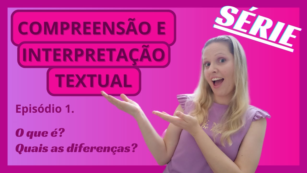 SÉRIE - COMPREENSÃO E INTERPRETAÇÃO TEXTUAL! O que é? Quais as diferenças?