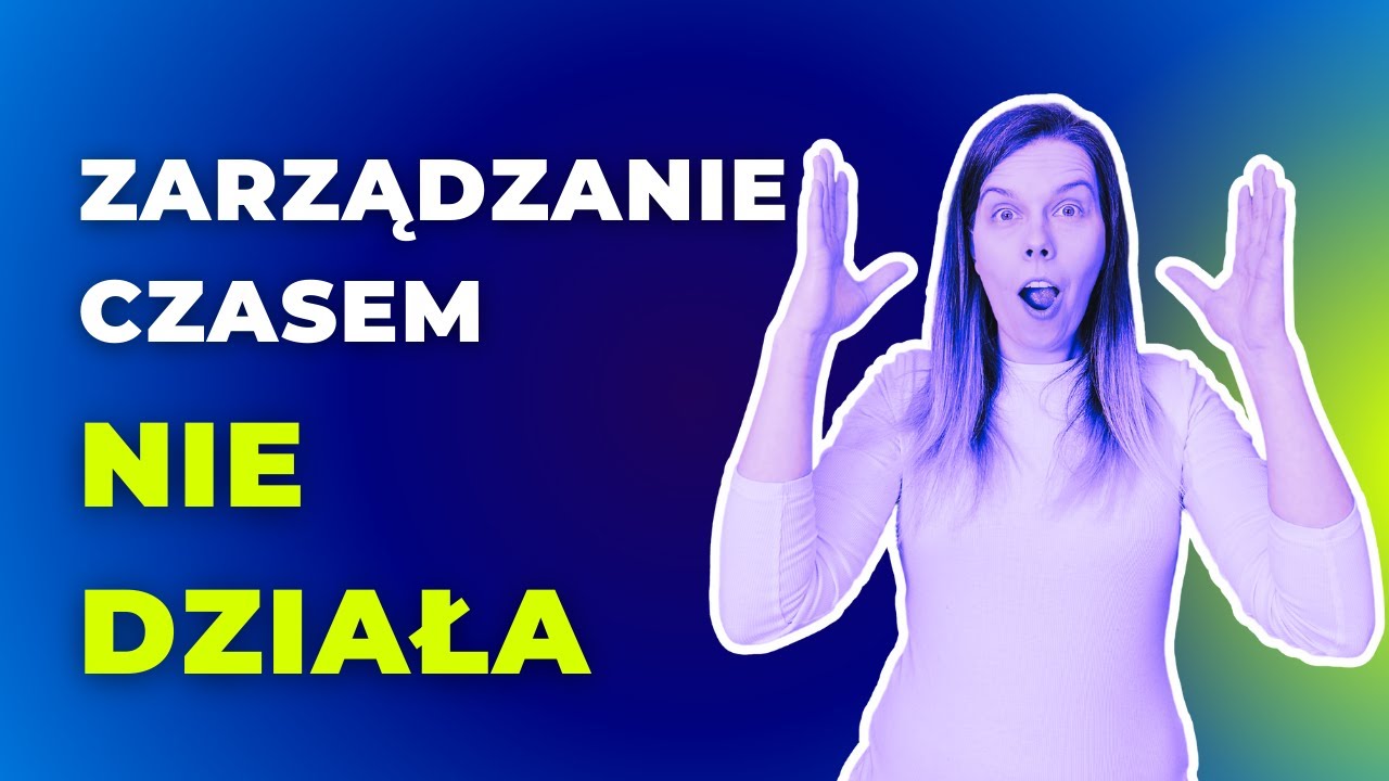 Zarządzanie czasem nie działa 😲