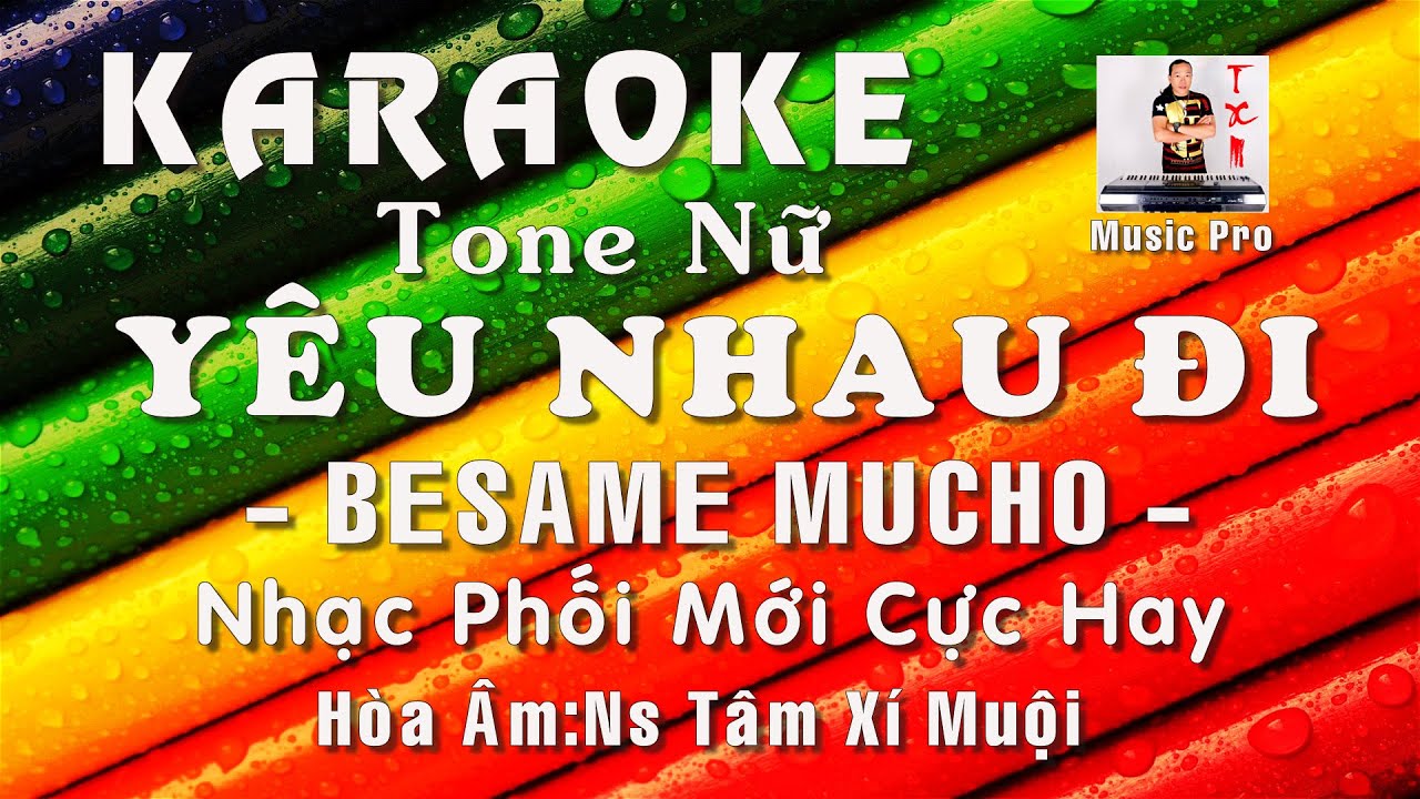 KARAOKE YÊU NHAU ĐI - BESAME MUCHO | NHẠC PHỐI MỚI HAY NHẤT TONE NỮ |NS TÂM XÍ MUỘI