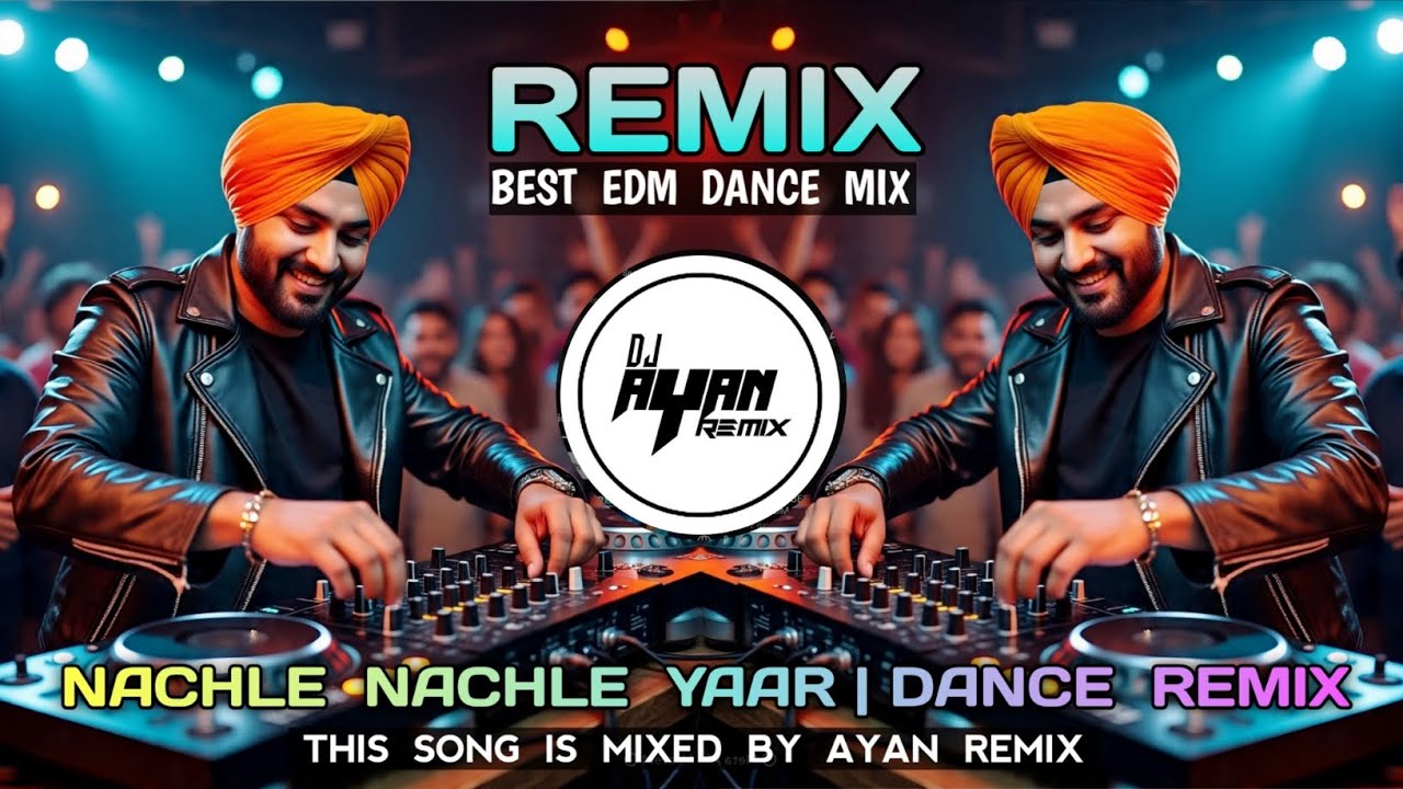 NACHLE NACHLE YAAR DANCE REMIX | BEST EDM MIX | IT'S AYAN REMIX | DJ AYAN REMIX |AYAN MIXED OFFICIAL