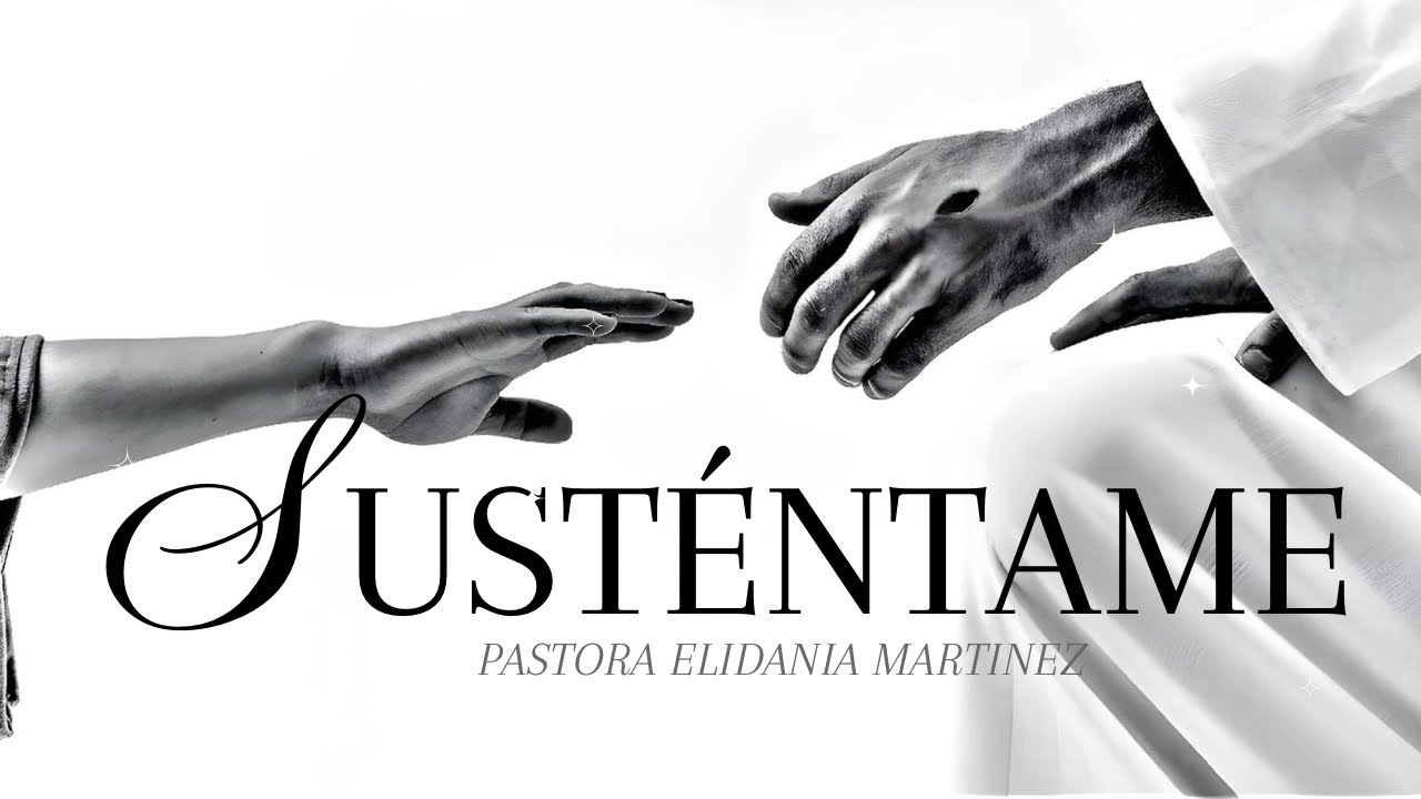 Susténtame - Pastora Elidania Martínez Un Mensaje Que Te Levantará en Tu Momento Más Difícil