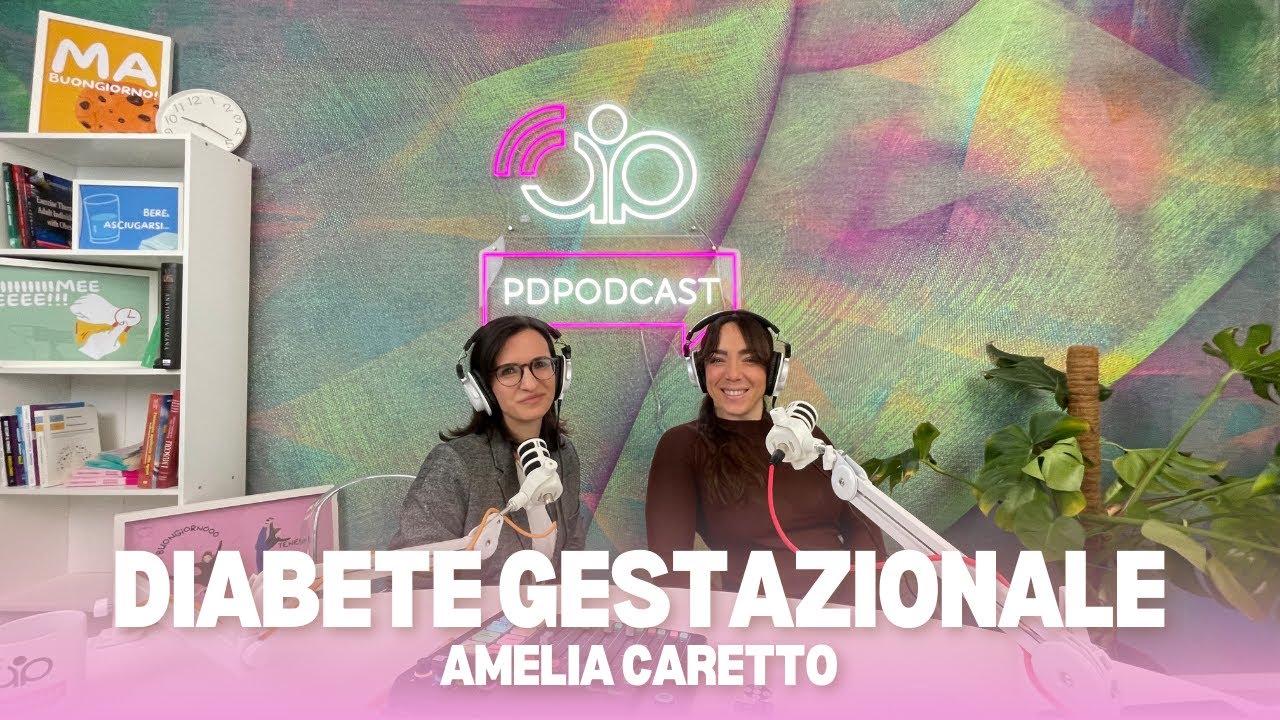 PDPODCAST LIVE - Diabete gestazionale: verità e falsi miti in gravidanza con Amelia Caretto