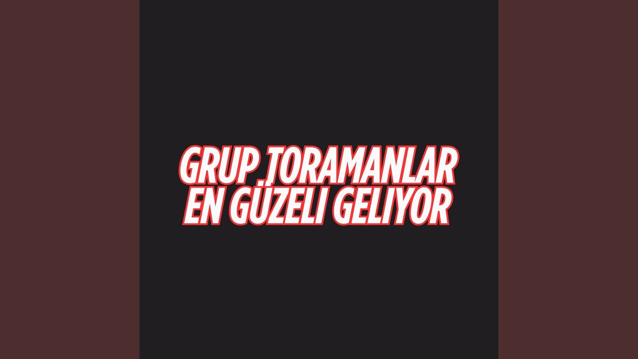 GRUP. TORAMANLAR - EN GÜZELI GELIYOR