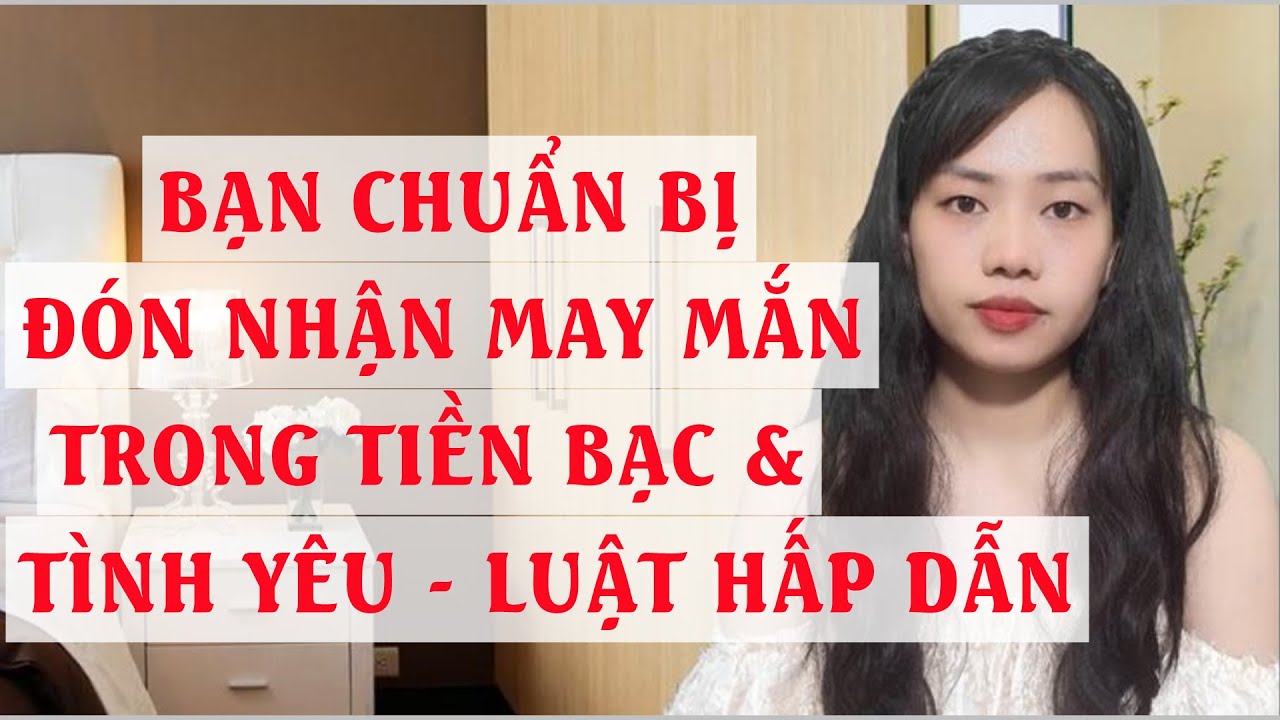 Bạn chuẩn bị đón nhận may mắn trong tiền bạc và tình yêu   Luật hấp dẫn
