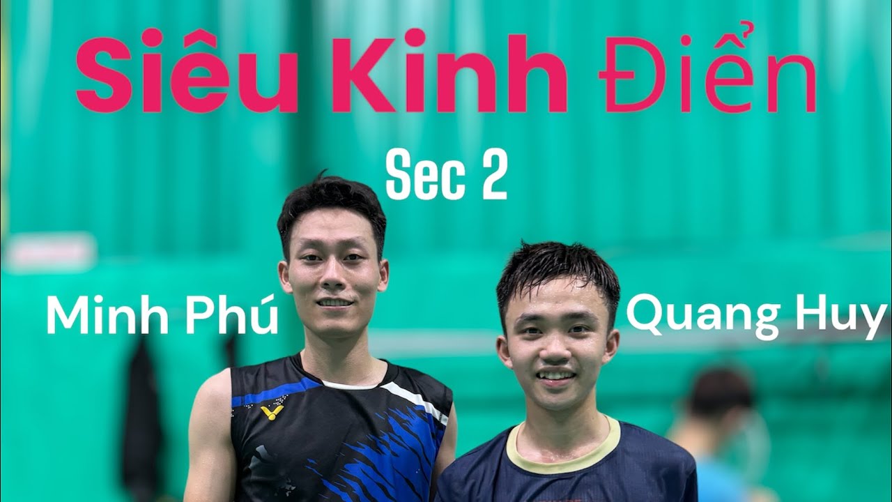 Sec 2 | Si&ecirc;u Kinh Điển | Đồng Quang Huy vs Minh Ph&uacute; Sport | Khi VĐV Phong Tr&agrave;o Gặp VĐV Chuy&ecirc;n nghiệp