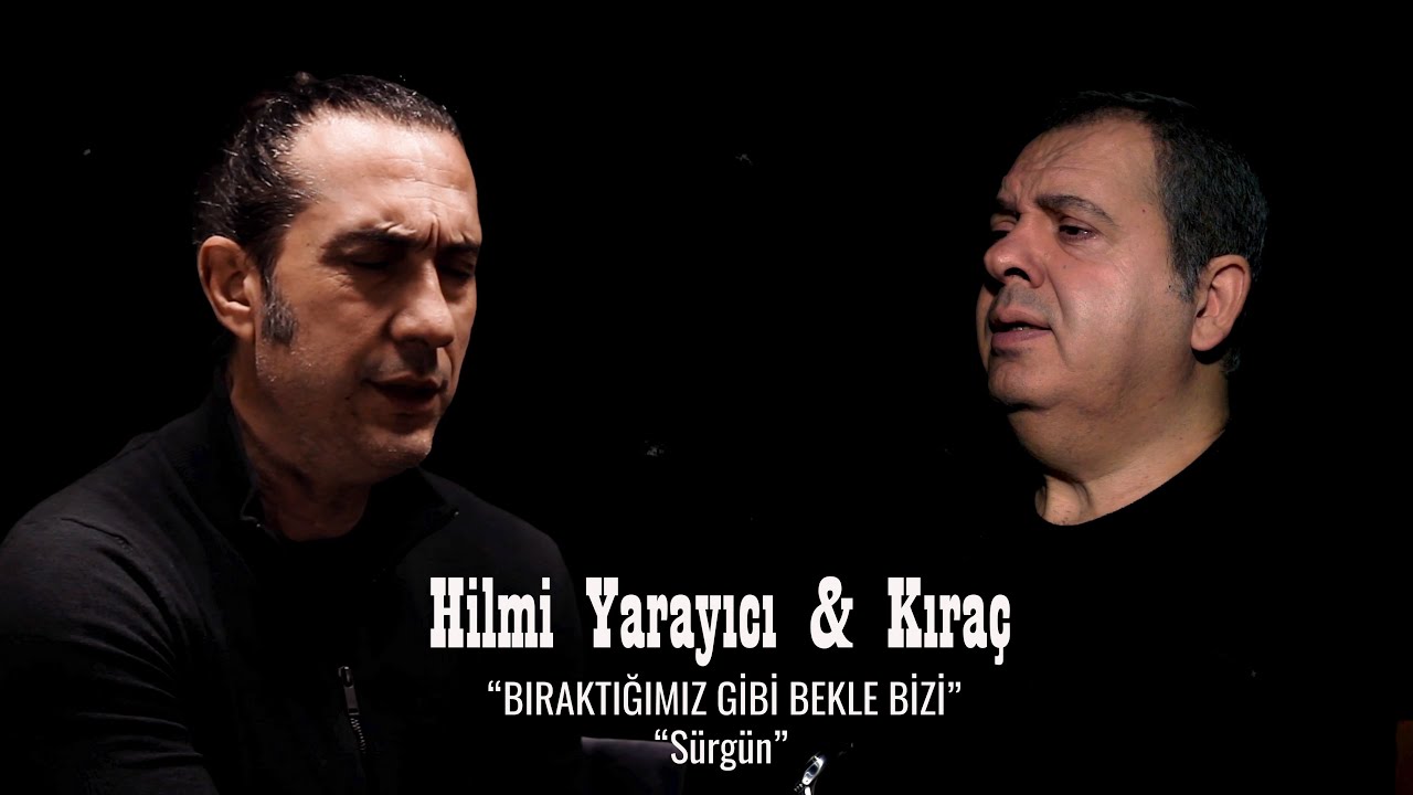 Hilmi Yarayıcı & Kıraç / Bıraktığımız Gibi Bekle Bizi ( Sürgün )
