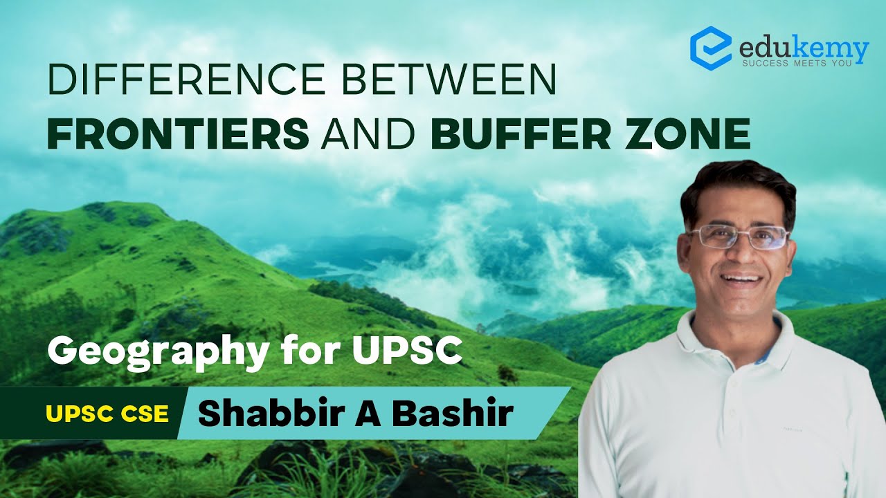 Difference between Frontiers & Buffer Zone | Geography for UPSC | Shabbir A Bashir | UPSC CSE
